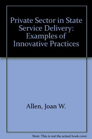 The Private Sector in State Service Delivery: Examples of Innovative Pratices,Used