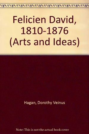 Felicien David, 18101876: A Composer And A Cause (Arts And Ideas),New