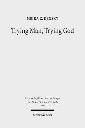 Trying Man, Trying God: The Divine Courtroom in Early Jewish and Christian Literature (Wissenschaftliche Untersuchungen Zum Neue,New