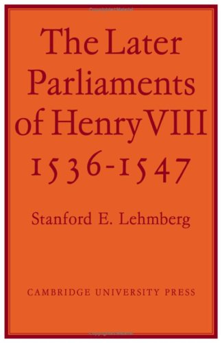 The Later Parliaments of Henry VIII: 15361547,Used