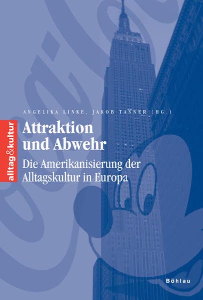 Attraktion Und Abwehr: Die Amerikanisierung Der Alltagskultur in Europa (Alltag & Kultur, 11) (German Edition),Used