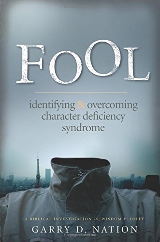 Fool: Identifying & Overcoming Character Deficiency Syndrome: A Biblical Investigation of Wisdom V. Folly,Used