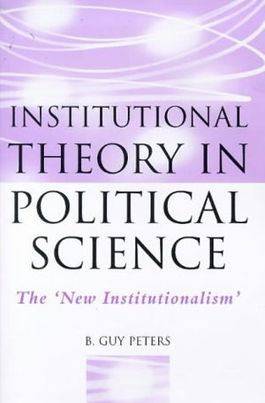 Institutional Theory In Political Science: The New Institutionalism