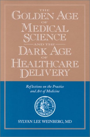 The Golden Age Of Medical Science And The Dark Age Of Healthcare Delivery: Reflections On The Practice And Art Of Medicine-used