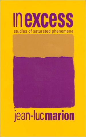 In Excess: Studies of Saturated Phenomena (Perspectives in Continental Philosophy),Used