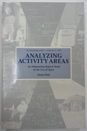 Analyzing Activity Areas: An Ethnoarchaeological Study of the Use of Space,Used