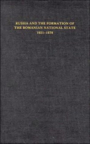 Russia and the Formation of the Romanian National State, 18211878 (The Joint Committee on Eastern Europe Publication Series, No,Used
