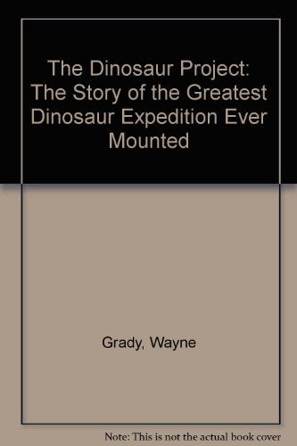 The Dinosaur Project: The Story of the Greatest Dinosaur Expedition Ever Mounted