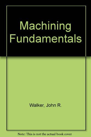 Machining Fundamentals: From Basic To Advanced Techniques