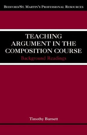 Teaching Argument in the Composition Course: Background Readings,New