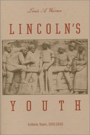 Lincoln's Youth: Indiana Years, Seven to TwentyOne, 18161830,Used