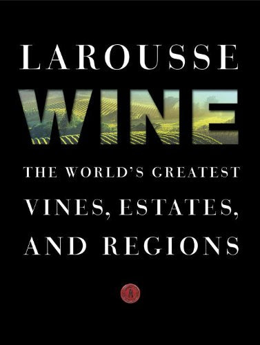 Larousse Wine: The World's Greatest Vines, Estates, and Regions,Used