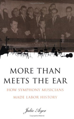 More than Meets the Ear: How Symphony Musicians Made Labor History,Used