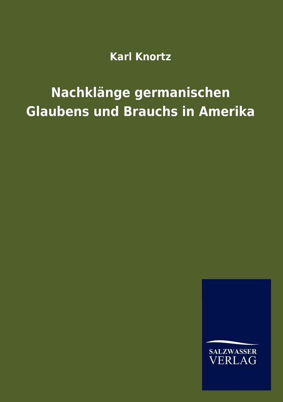 Nachklnge germanischen Glaubens und Brauchs in Amerika (German Edition),Used