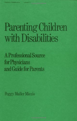 Parenting Children With Disabilities: A Professional Source For Physicians And Guide For Parents (Pediatric Habilitation),New