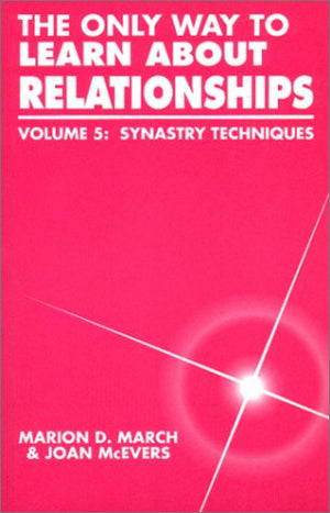 The Only Way to Learn About Relationships, Vol. 5: Synastry Techniques,New