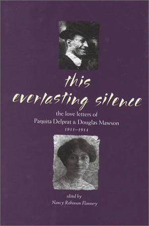 This Everlasting Silence: The Love Letters of Paquita Delprat and Douglas Mawson 19111914,Used