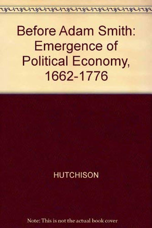 Before Adam Smith: The emergence of political economy, 16621776,Used