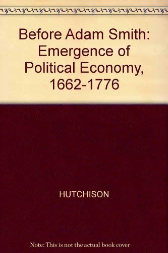 Before Adam Smith: The emergence of political economy, 16621776,Used