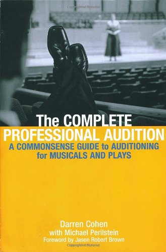 The Complete Professional Audition: A Commonsense Guide To Auditioning For Musicals And Plays,New