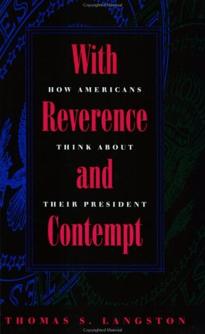 With Reverence and Contempt: How Americans Think about Their Presidents (Interpreting American Politics),Used