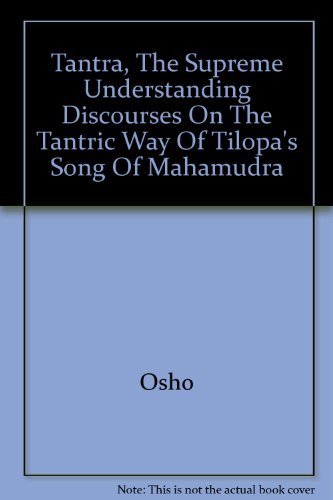 Tantra ; The Supreme Understanding : Discourses on the Tantric Way of Tilopa's Song of Mahamudra,New