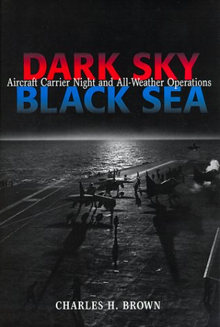 Dark Sky, Black Sea: Aircraft Carrier Night and AllWeather Operations,Used