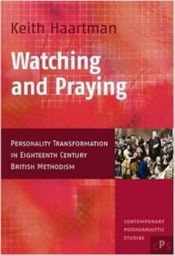 Watching and Praying: Personality Transformation in EighteenthCentury British Methodism (Contemporary Psychoanalytic Studies 4),Used