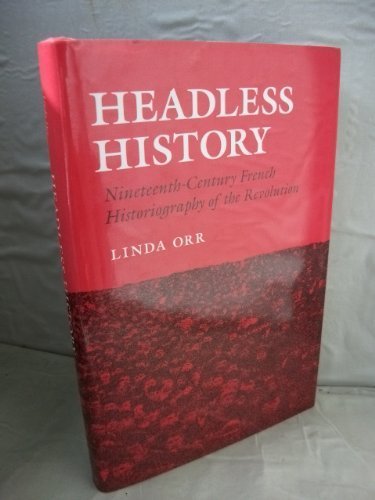 Headless History: NineteenthCentury French Historiography of the Revolution,Used