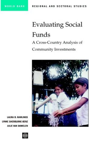 Evaluating Social Funds: A Crosscountry Analysis Of Community Investments (Regional And Sectoral Studies),New