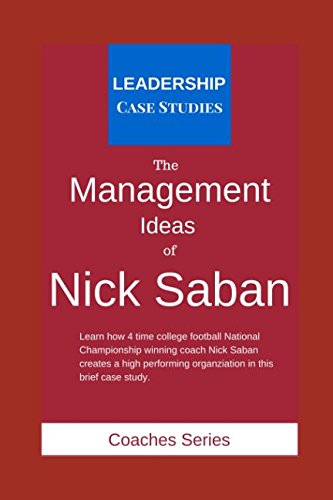 The Management Ideas of Nick Saban: A Leadership Case Study of the Alabama Crimson Tide Football Head Coach,Used
