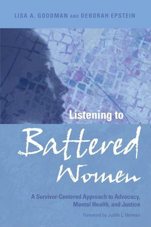 Listening To Battered Women: A Survivorcentered Approach To Advocacy, Mental Health, And Justice (Psychology Of Women)