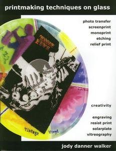 Printmaking Techniques on Glass [Perfect Paperback] Jody Danner Walker,New