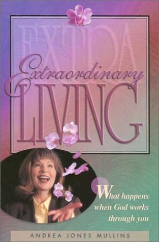 Extraordinary Living: What Happens When God Works Through You