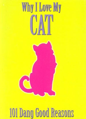 Why I Love My Cat: 101 Dang Good Reasons,New