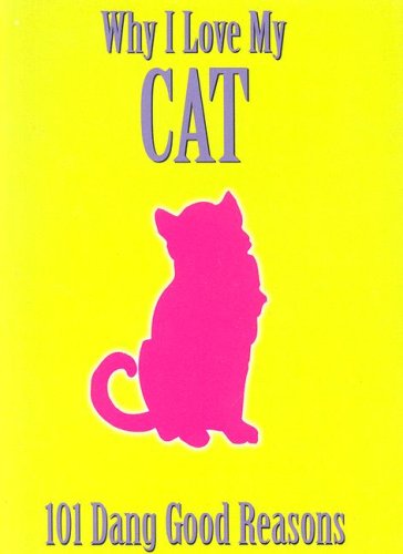 Why I Love My Cat: 101 Dang Good Reasons,New