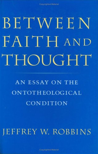 Between Faith And Thought: An Essay On The Ontotheological Condition (Studies In Religion And Culture),Used
