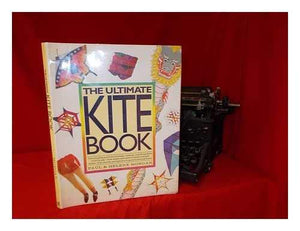 The Ultimate Kite Book: The Complete Guide To Choosing, Making, And Flying Kites Of All Kindsfrom Boxex And Sleds To Diamonds A,Used