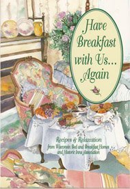 Have Breakfast With Us...Again: Recipes & Relaxation from Wisconsin Bed and Breakfast Homes and Historic Inns Association (Vno 3,Used