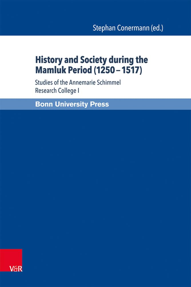 Annemarie Schimmel Research College History and Society during the Mamluk Period (12501517): Studia alumnorum I (Mamluk Studies,Used