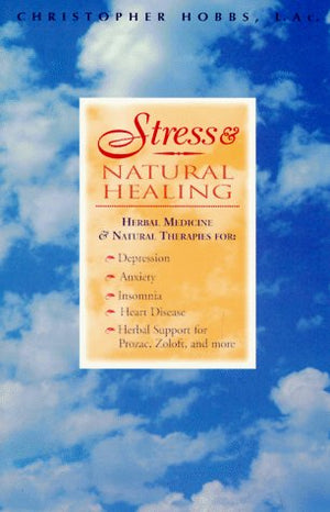 Stress & Natural Healing: Herbal Medicines and Natural Therapies,New