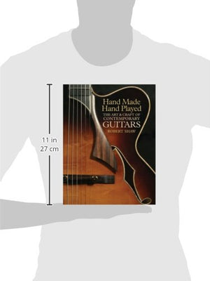 Hand Made, Hand Played: The Art & Craft of Contemporary Guitars,Used