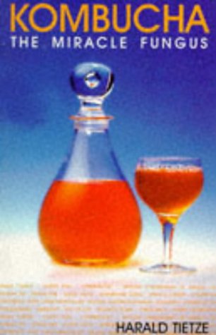 Kombucha: The Miracle Fungus,New