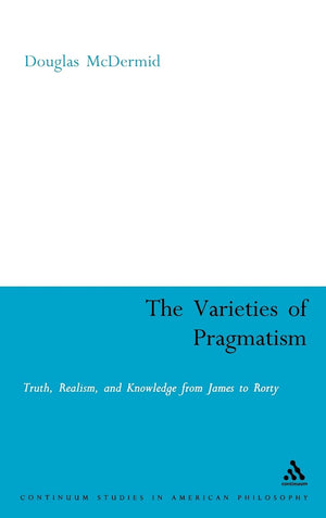 The Varieties of Pragmatism (Continuum Studies in American Philosophy, 15),Used