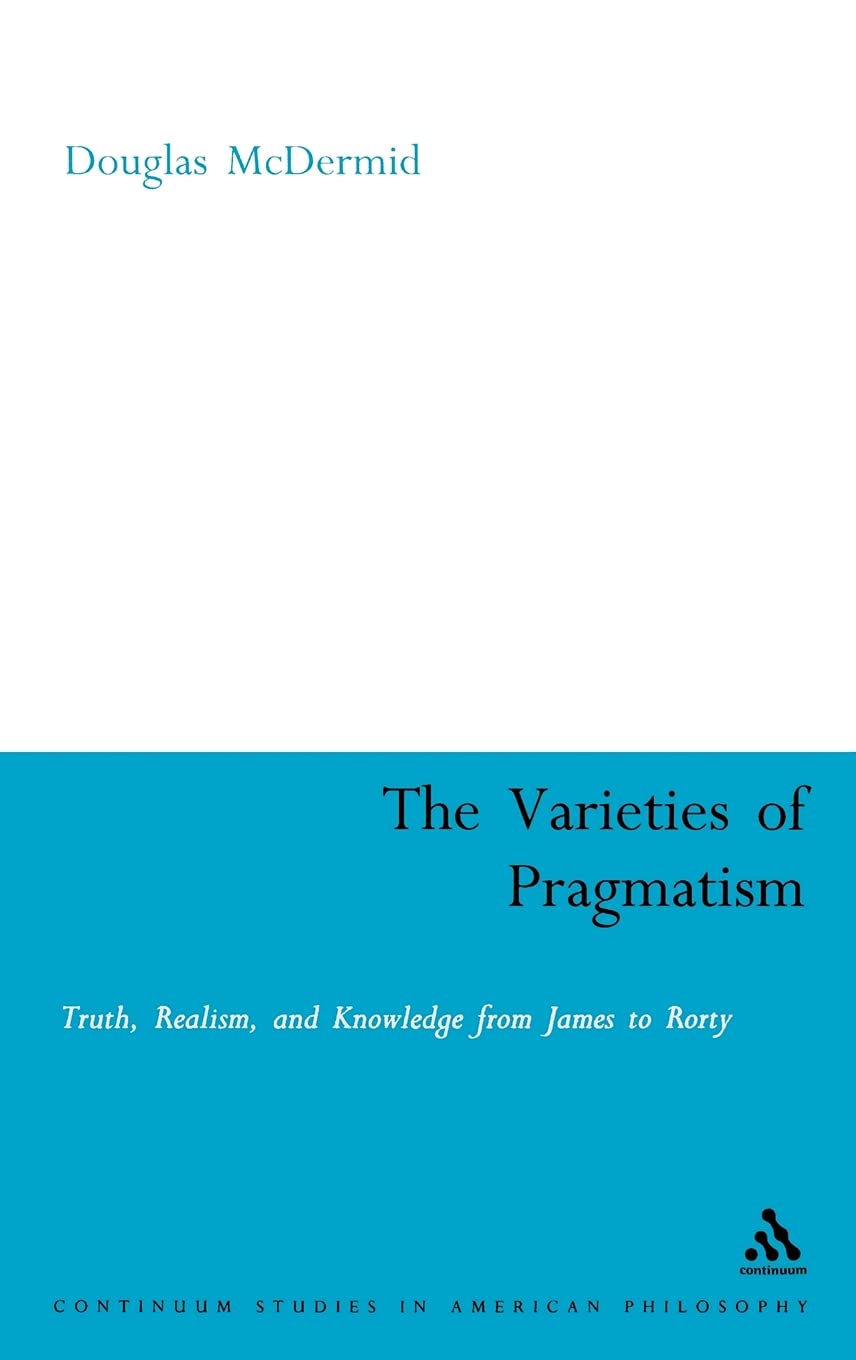 The Varieties of Pragmatism (Continuum Studies in American Philosophy, 15),Used