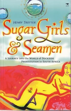 Sugar Girls & Seamen: A Journey Into The World Of Dockside Prostitution In South Africa,Used
