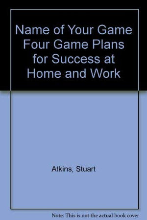 Name of Your Game Four Game Plans for Success at Home and Work,Used