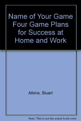 Name of Your Game Four Game Plans for Success at Home and Work,Used