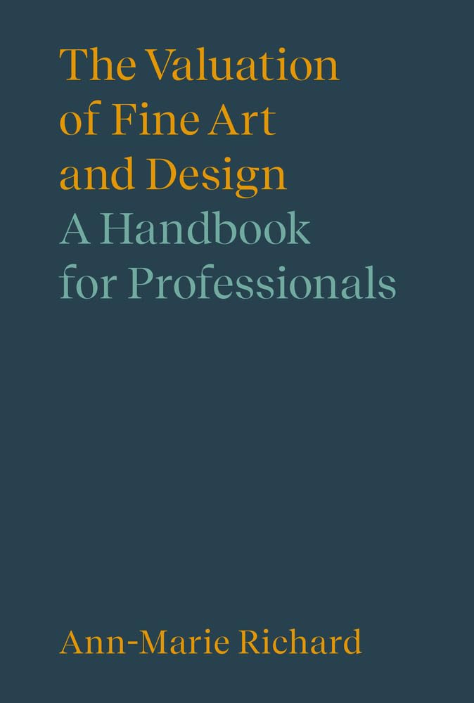 The Valuation of Fine Art and Design: A Handbook for Professionals (Handbooks in International Art Business),New