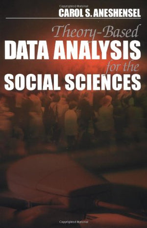 TheoryBased Data Analysis for the Social Sciences (Undergraduate Research Methods & Statistics in the Social Sciences),New